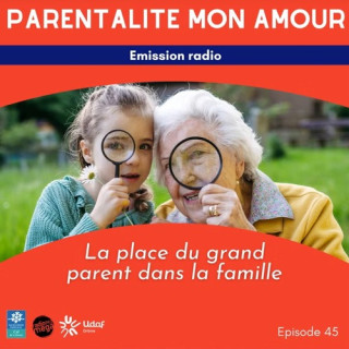PARENTALITÉ MON AMOUR N°45, LES GRANDS-PARENTS