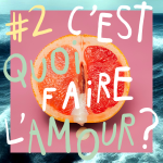 02 ǀ C'est quoi faire l'amour ?